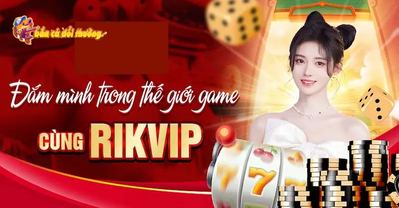 Bắn cá Rikvip mang đến một không gian giải trí hiện đại với phong cách sang trọng